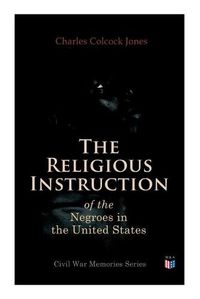 Cover image for The Religious Instruction of the Negroes in the United States