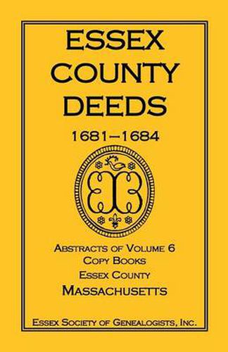 Cover image for Essex County Deeds, 1681-1684, Abstracts of Volume 6, Copy Books, Essex County, Massachusetts