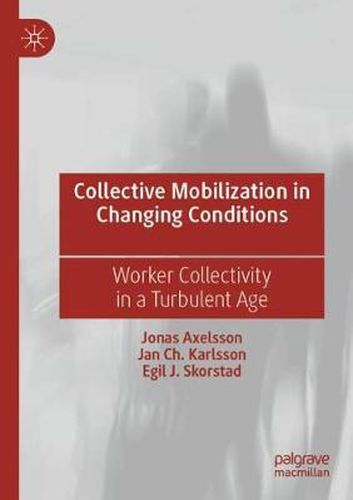 Collective Mobilization in Changing Conditions: Worker Collectivity in a Turbulent Age