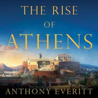 Cover image for The Rise of Athens Lib/E: The Story of the World's Greatest Civilization