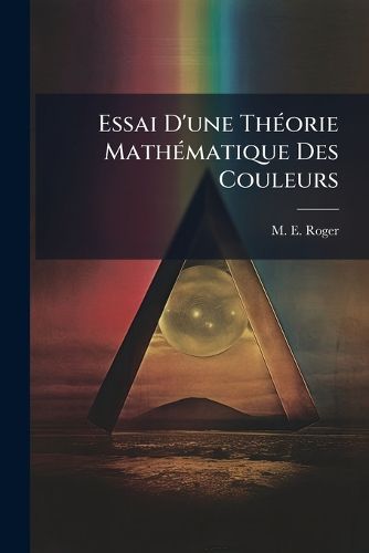 Cover image for Essai D'Une Th Orie Math Matique Des Couleurs