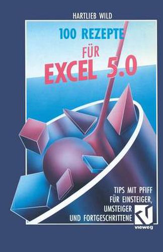 Cover image for 100 Rezepte Fur Excel 5.0: Tips Mit Pfiff Fur Einsteiger, Umsteiger Und Fortgeschrittene