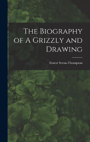 The Biography of A Grizzly and Drawing