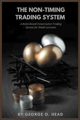 Cover image for The Non-Timing Trading System: A Rules-Based Conservative Trading System for Small Accounts