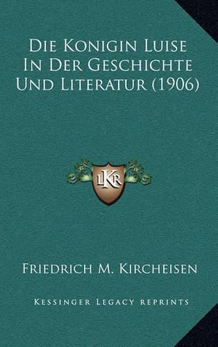 Die Konigin Luise in Der Geschichte Und Literatur (1906)