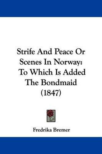 Strife and Peace or Scenes in Norway: To Which Is Added the Bondmaid (1847)