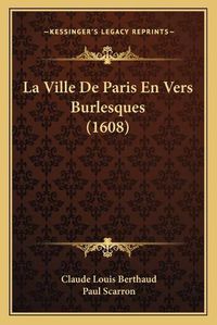 Cover image for La Ville de Paris En Vers Burlesques (1608)