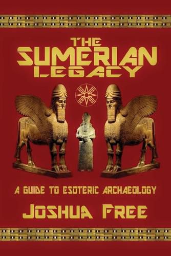 The Sumerian Legacy: A Guide to Esoteric Archaeology