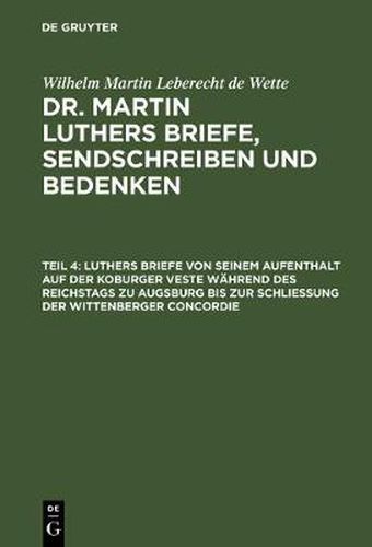 Cover image for Luthers Briefe Von Seinem Aufenthalt Auf Der Koburger Veste Wahrend Des Reichstags Zu Augsburg Bis Zur Schliessung Der Wittenberger Concordie