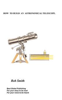 Cover image for How to Build an Astronomical Telescope