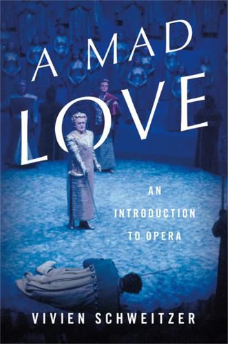 Cover image for A Mad Love: An Introduction to Opera