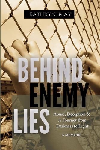 Cover image for Behind Enemy Lies: Abuse, Deception and a Journey from Darkness to Light