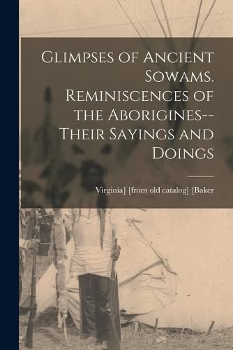 Cover image for Glimpses of Ancient Sowams. Reminiscences of the Aborigines--their Sayings and Doings