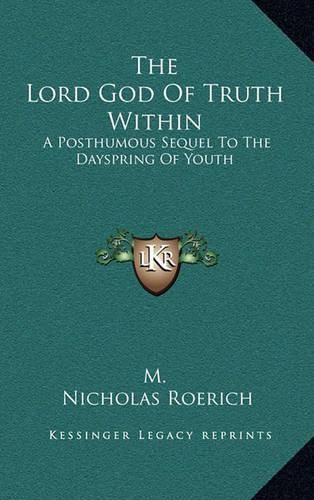 The Lord God of Truth Within: A Posthumous Sequel to the Dayspring of Youth