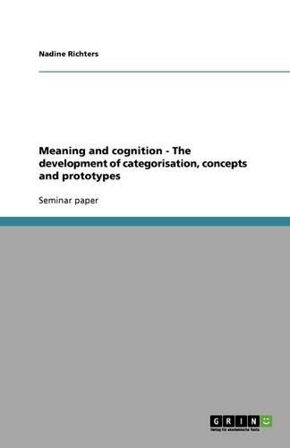 Meaning and cognition - The development of categorisation, concepts and prototypes