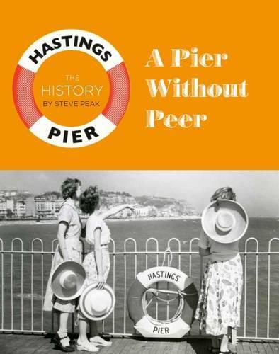 Cover image for A Pier Without Peer: The History of Hastings Pier