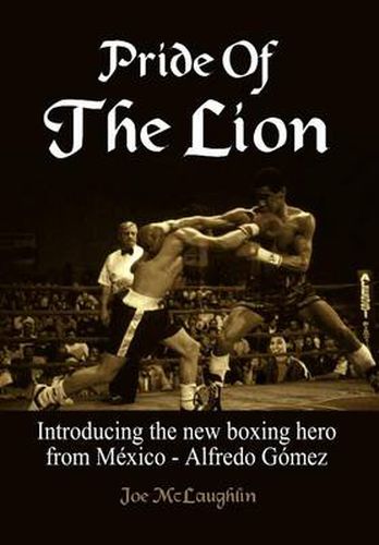 Cover image for Pride Of The Lion: Introducing the New Boxing Hero from Mexico - Alfredo Gomez