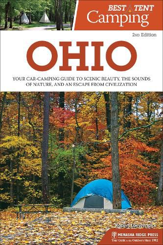 Cover image for Best Tent Camping: Ohio: Your Car-Camping Guide to Scenic Beauty, the Sounds of Nature, and an Escape from Civilization