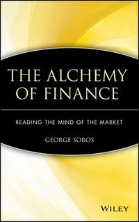 Cover image for The Alchemy of Finance: Reading the Mind of the Market