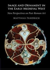 Cover image for Image and Ornament in the Early Medieval West: New Perspectives on Post-Roman Art