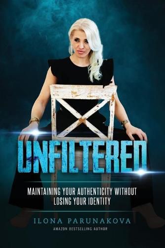 Cover image for Unfiltered: Maintaining Your Authenticity Without Losing Your Identity