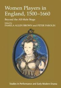 Cover image for Women Players in England, 1500-1660: Beyond the All-Male Stage
