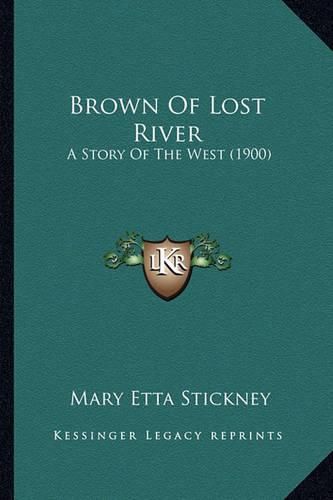 Cover image for Brown of Lost River: A Story of the West (1900)