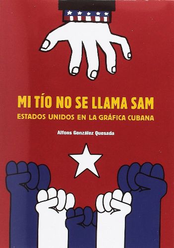 Cover image for Sam is Not My Uncle: The USA in Cuban Poster and Billboard Art - Spanish/English