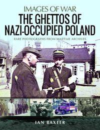 Cover image for The Ghettos of Nazi-Occupied Poland: Rare Photographs from Wartime Archives