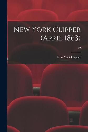 Cover image for New York Clipper (April 1863); 10