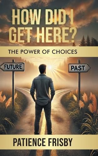 Cover image for How Did I Get Here? The Power of Choices