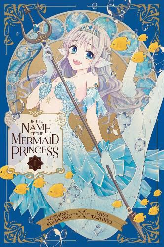 Cover image for In the Name of the Mermaid Princess, Vol. 1: Volume 1