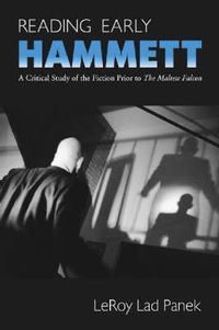 Cover image for Reading Early Hammett: A Critical Study of the Fiction Prior to the Maltese Falcon