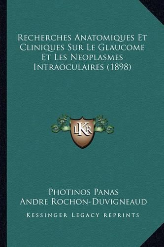 Cover image for Recherches Anatomiques Et Cliniques Sur Le Glaucome Et Les Neoplasmes Intraoculaires (1898)