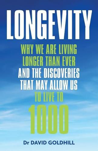 Longevity: Why We Are Living Longer Than Ever and the Discoveries That May Allow Us to Live to 1000