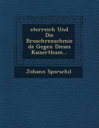 Sterreich Und Die Brosch Renschmiede Gegen Dieses Kaiserthum...