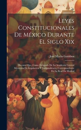 Cover image for Leyes Constitucionales De Mexico Durante El Siglo Xix