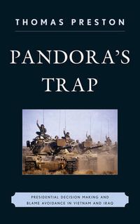 Cover image for Pandora's Trap: Presidential Decision Making and Blame Avoidance in Vietnam and Iraq