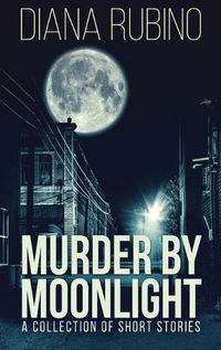 Cover image for Murder By Moonlight: A Collection Of Short Stories