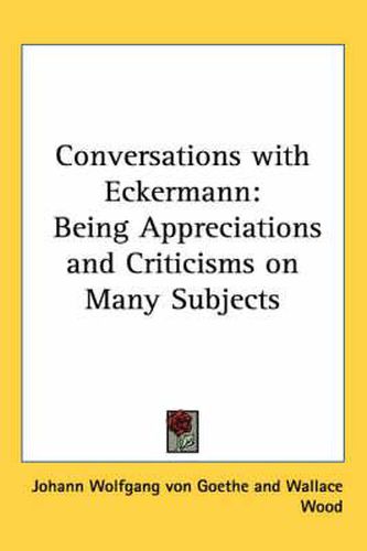 Cover image for Conversations with Eckermann: Being Appreciations and Criticisms on Many Subjects