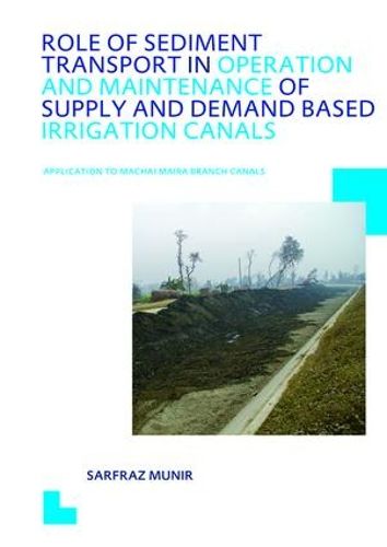 Cover image for Role of Sediment Transport in Operation and Maintenance of Supply and Demand Based Irrigation Canals: Application to Machai Maira Branch Canals: UNESCO-IHE PhD Thesis