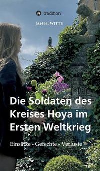 Cover image for Die Soldaten des Kreises Hoya im Ersten Weltkrieg: Einsatze, Gefechte, Verluste