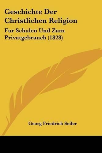 Geschichte Der Christlichen Religion: Fur Schulen Und Zum Privatgebrauch (1828)