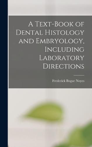 Cover image for A Text-Book of Dental Histology and Embryology, Including Laboratory Directions