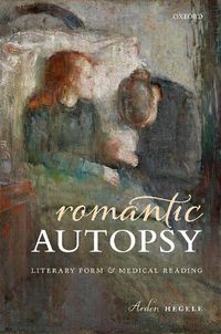 Cover image for Romantic Autopsy: Literary Form and Medical Reading