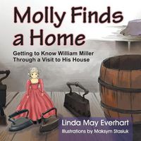 Cover image for Molly Finds a Home: Getting to Know William Miller Through a Visit to His House