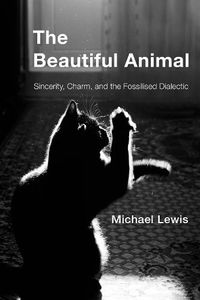 Cover image for The Beautiful Animal: Sincerity, Charm, and the Fossilised Dialectic