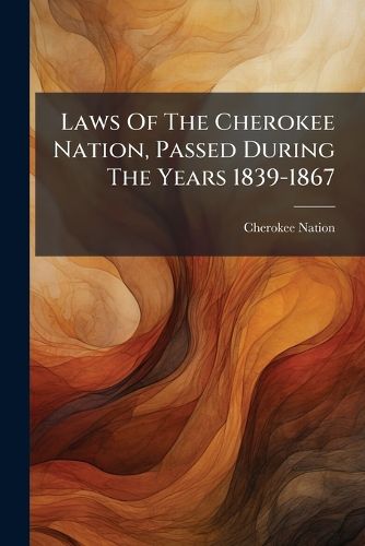Cover image for Laws Of The Cherokee Nation, Passed During The Years 1839-1867