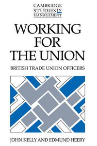 Cover image for Working for the Union: British Trade Union Officers