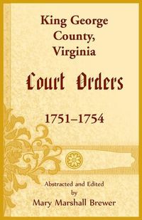 Cover image for King George County, Virginia Court Orders, 1751-1754